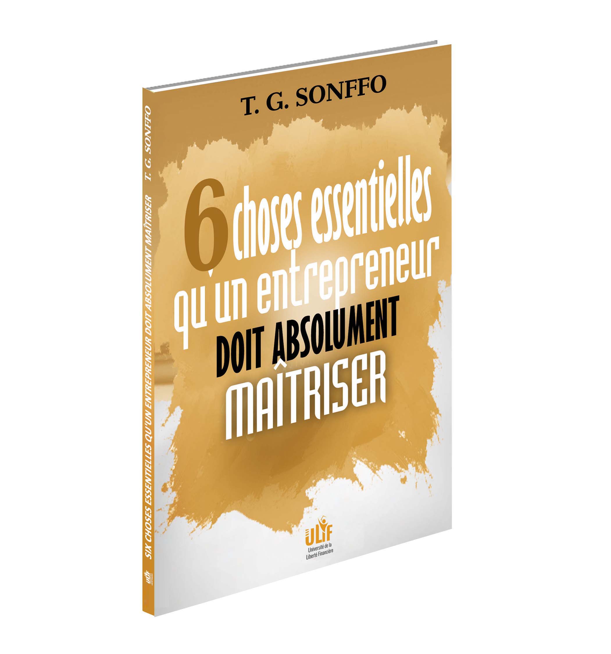 SIX CHOSES ESSENTIELLES QU’UN ENTREPRENEUR DOIT ABSOLUMENT MAÎTRISER