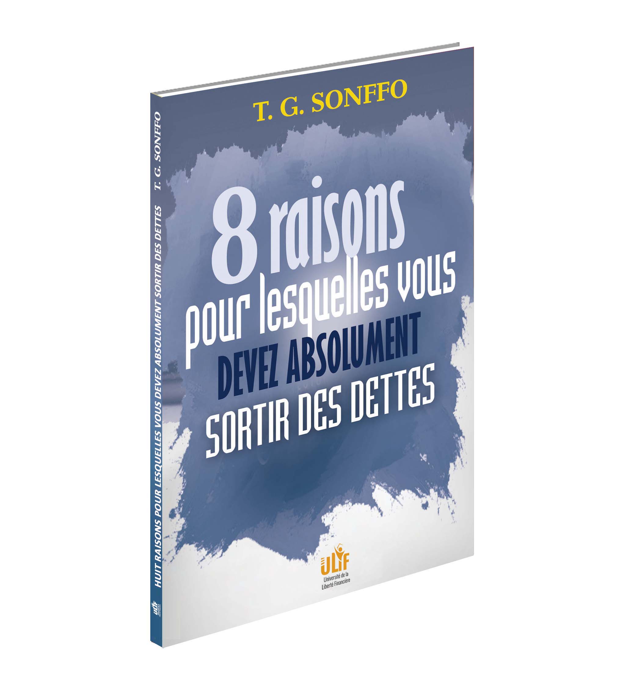 HUIT RAISONS POUR LESQUELLES VOUS DEVEZ ABSOLUMENT SORTIR DE DETTES